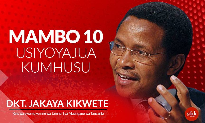 Mambo 10 usiyoyajua kuhusu Rais Mstaafu, Jakaya Kikwete