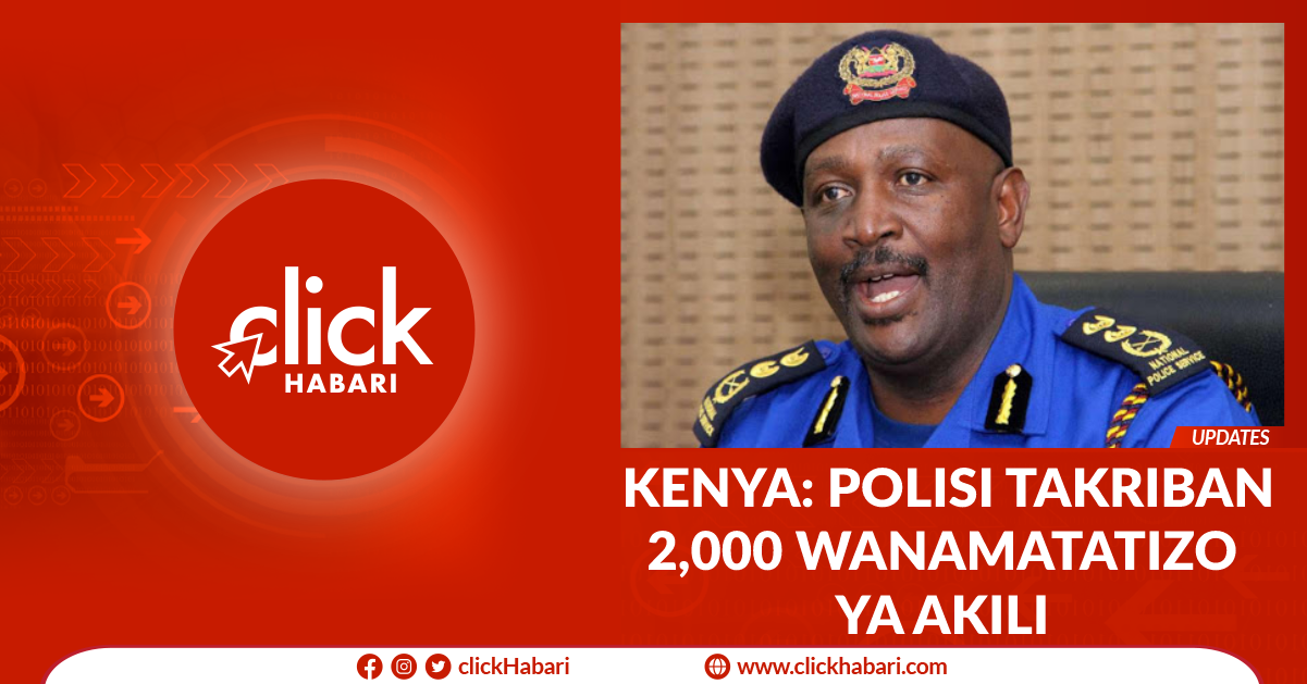 KENYA: Polisi takribani 2,000 wanamatatizo ya akili