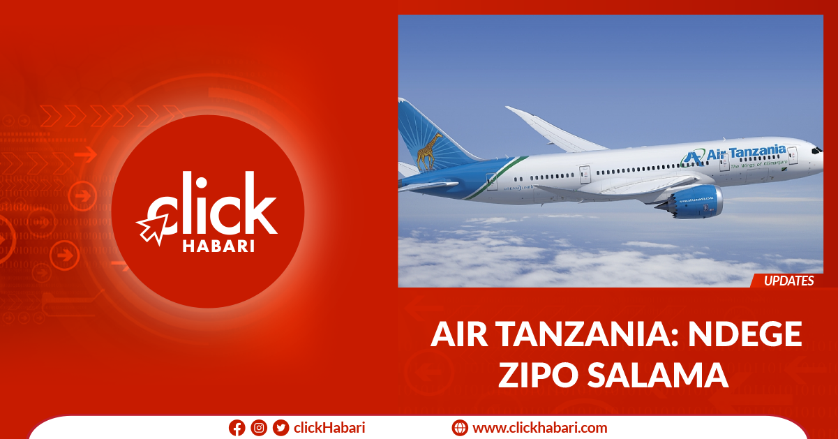 Air Tanzania: Ndege zipo salama