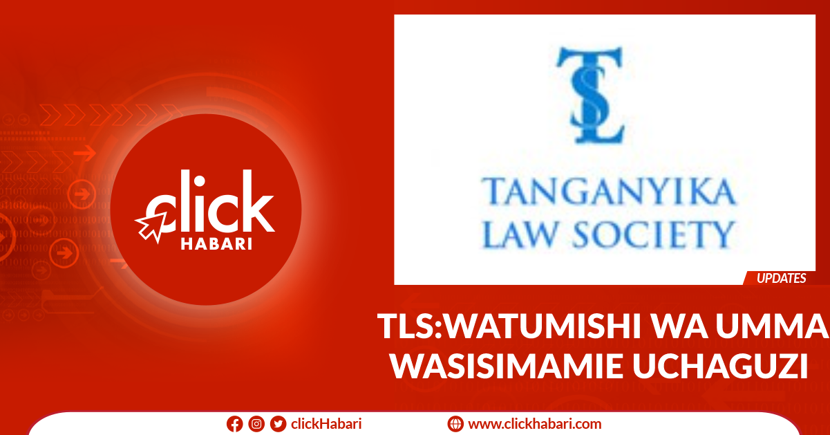 TLS: Watumishi wa umma wasisimamie uchaguzi