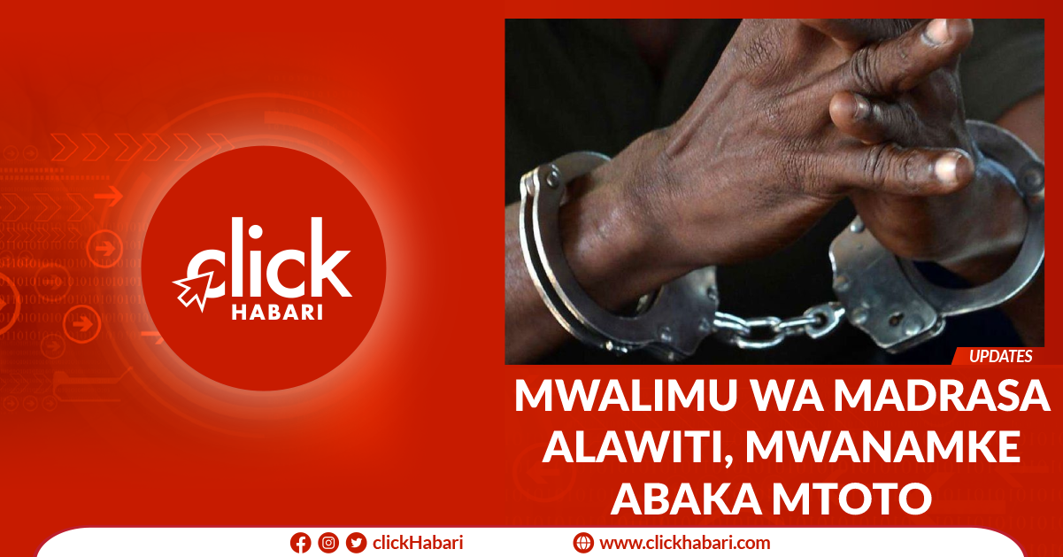 Mwalimu madrasa alawiti, mwanamke abaka mtoto