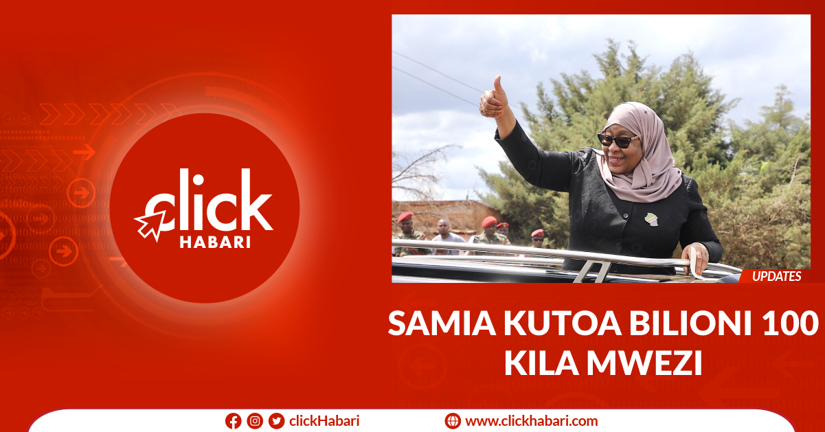 Samia kutoa bilioni 100 kila mwezi