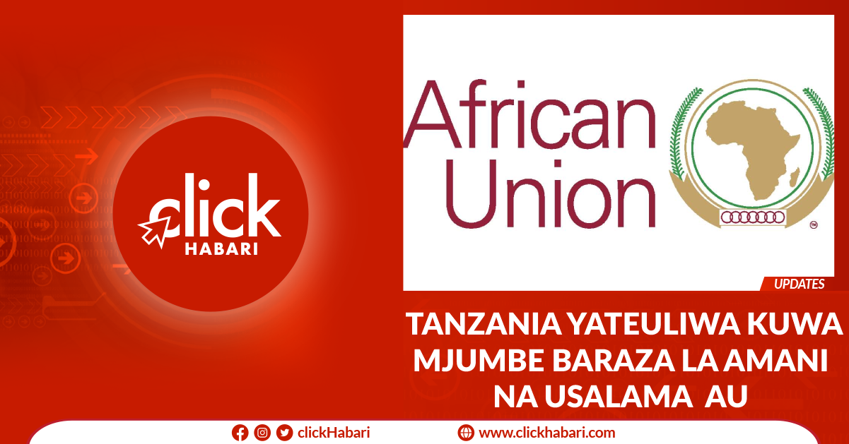 Tanzania yateuliwa kuwa Mjumbe Baraza la Amani na Usalama AU