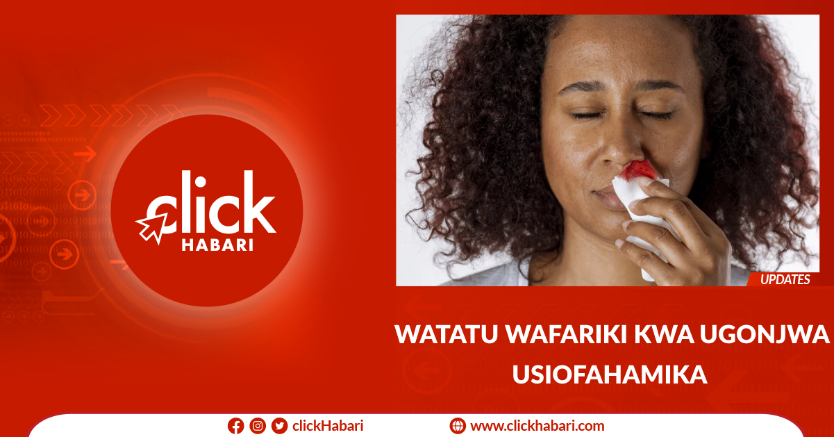 Watatu wafariki kwa ugonjwa usiofahamika