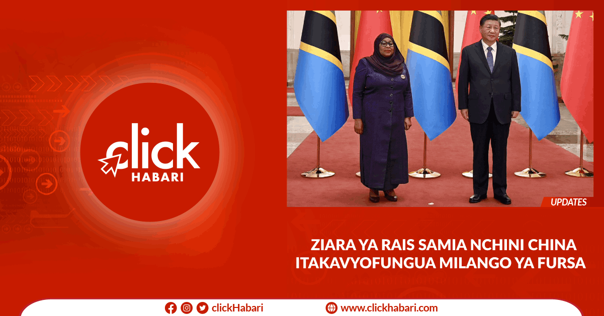 Ziara ya Rais Samia China itakavyofungua fursa ya fursa