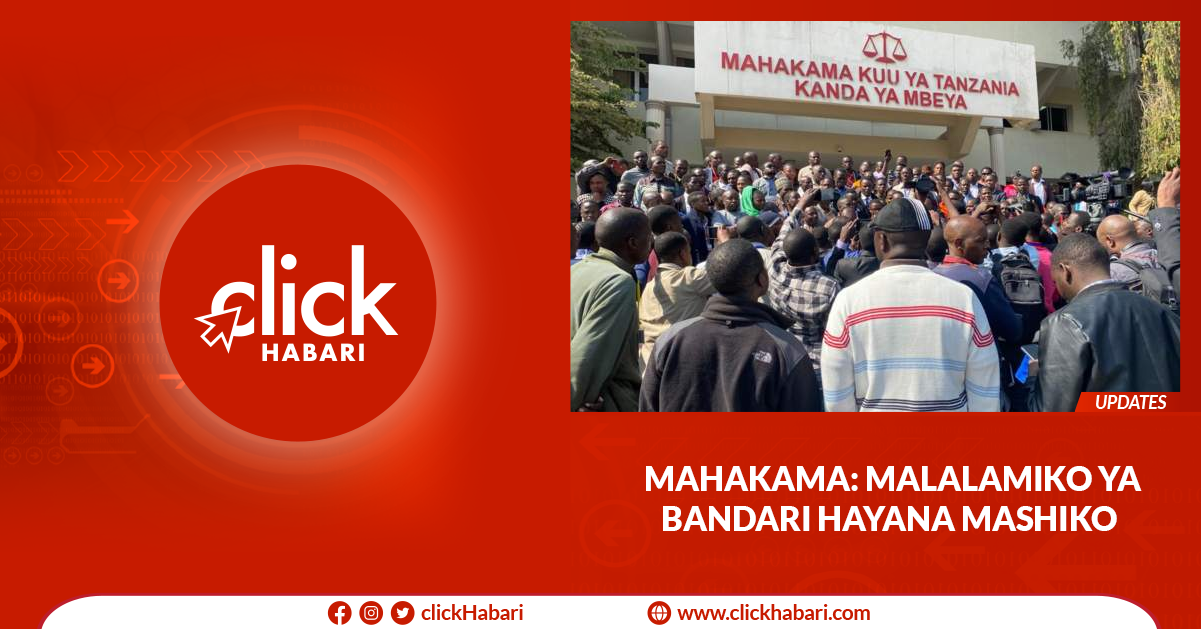 MAHAKAMA : Mamlalamiko ya bandari hayana mashiko