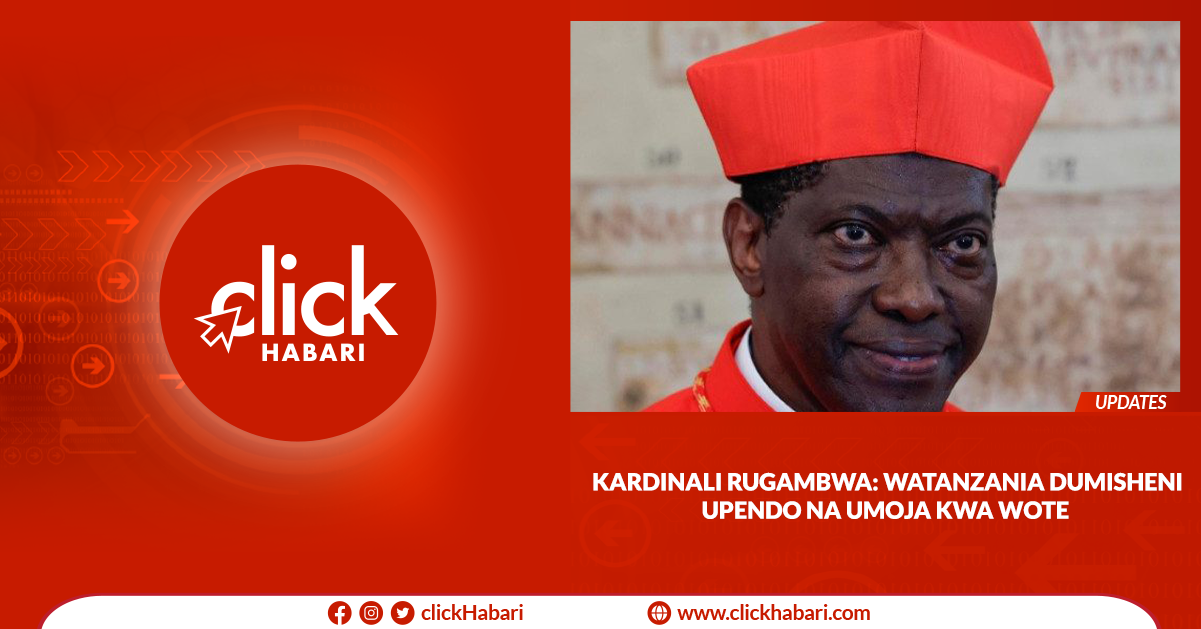 Kardinali Rugambwa: Watanzania dumisheni upendo na umoja kwa wote