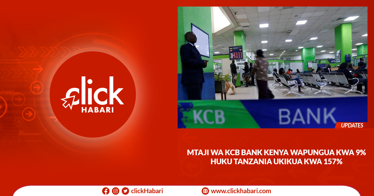 Mtaji wa KCB Bank Kenya wapungua kwa 9% huku Tanzania ukikua 157%