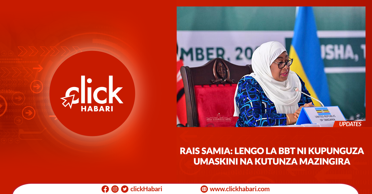 Rais Samia: Lengo la BBT ni kupunguza umaskini na kutunza mazingira