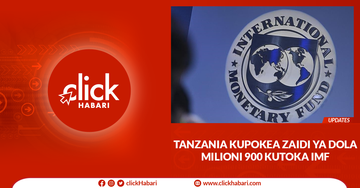 Tanzania kupokea zaidi ya dola milioni 900 kutoka IMF