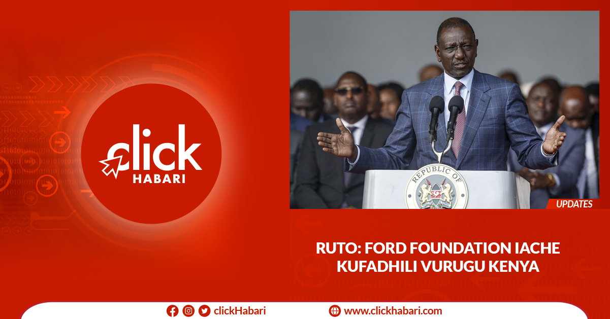 Ruto: Ford Foundation iache kufadhili vurugu Kenya