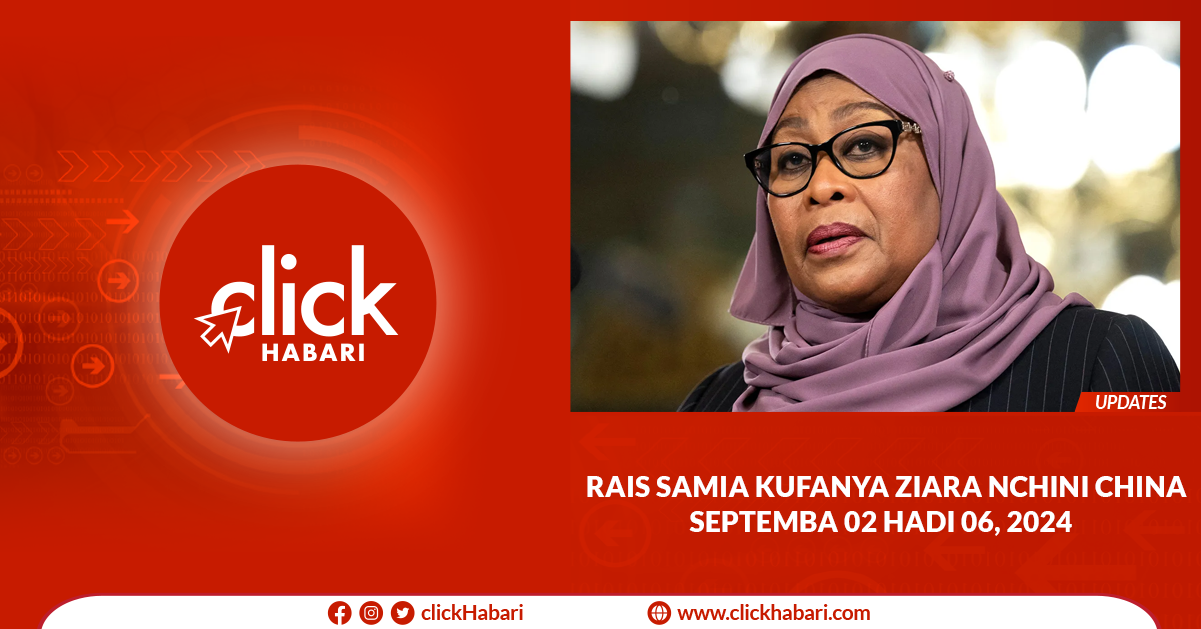 Rais Samia kufanya ziara China Septemba 02 hadi 06, 2024